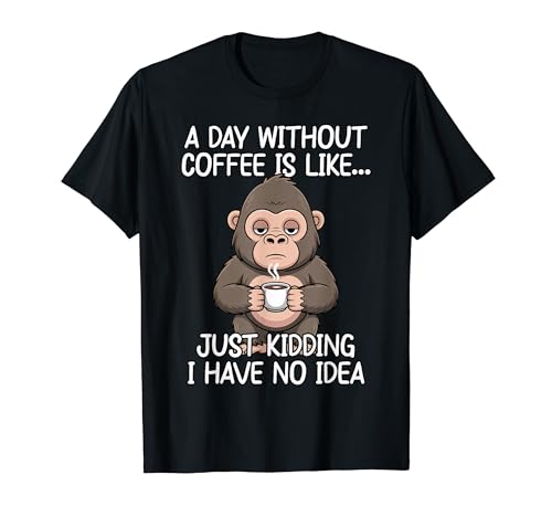 A Day Without Coffee Is Like Just Kidding T�V���c