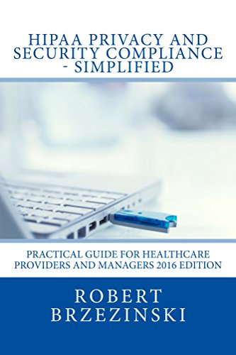 HIPAA Privacy and Security Compliance - Simplified: Practical Guide for Healthcare Providers and Managers 2016 Edition