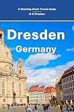 Dresden, Germany: And Highlights of the Saxony Region (Works by B G Preston / Barry Sanders, Band 13)