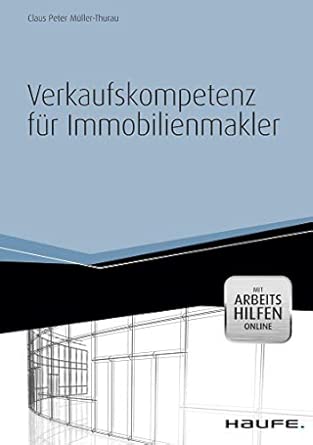Verkaufskompetenz für Immobilienmakler -mit Arbeitshilfen online-: Objektakquise - Vermarktung - Recht-Wow! eBook