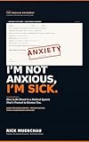  I\'m Not Anxious, I\'m Sick: How to Be Heard in a Medical System That\'s Trained to Dismiss You — A Patient Communication Survival Guide (English Edition)