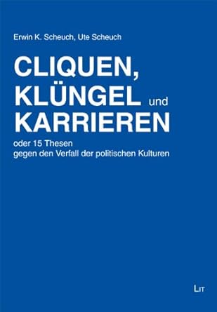 Cliquen, Klüngel und Karrieren: oder 15 Thesen gegen den Verfall der politischen Kulturen. Mit einem Vorwort versehen