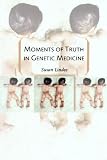 Moments of Truth in Genetic Medicine