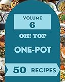  Oh! Top 50 One-Pot Recipes Volume 6: A One-Pot Cookbook for All Generation