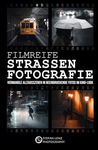 Filmreife Straßenfotografie: Verwandle Alltagsszenen in beeindruckende Fotos im Kino-Look (inkl. Mini-Videokurs, Preset-Pack & BONUS-eBook)