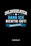 kinder inliner lidl  Inlineskaten kann ich richtig gut - theoretisch: Notizbuch, lustiges Geschenk für einen Inlineskater, 6 x 9 Zoll (A5), kariert