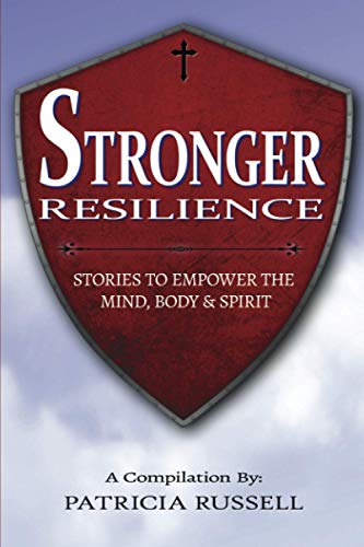 STRONGER RESILIENCE: Stories To Empower the Mind, Body & Spirit
