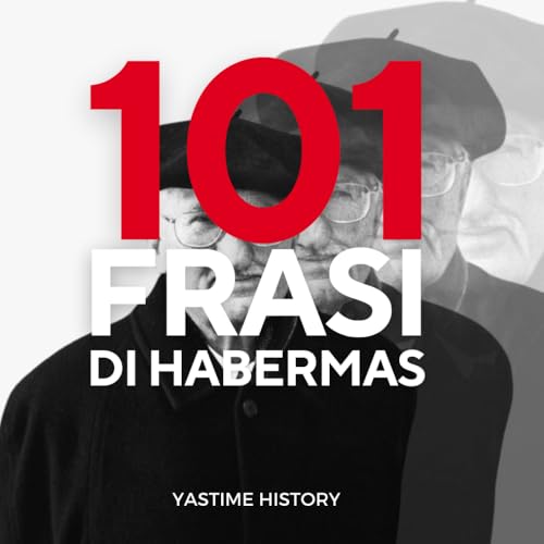 101 frasi di Habermas: Le frasi che hanno caratterizzato la popolarità di Jurger Habermas (Italian Edition)