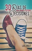 30 Dias de Decisiones: Para Madres Solteras (Spanish Edition) 1545483566 Book Cover