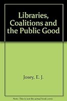 Libraries, Coalitions and the Public Good 1555700179 Book Cover