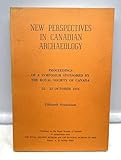  Symposium on New Perspectives in Canadian Archaeology, 22-23 October 1976, Theatre Auditorium, Royal Ontario Museum, Toronto