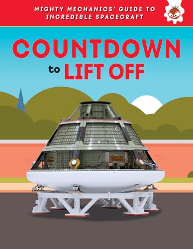 Countdown to Lift Off (Mighty Mechanics' Guide to Incredible Spacecraft)