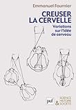  Creuser la cervelle - Variations sur l\'idée de cerveau de Emmanuel Fournier (2012) Broché