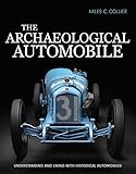Archaeological Automobile, The: Understanding and Living with Historical Automobiles