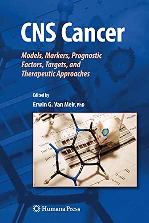CNS Cancer: Models, Markers, Prognostic Factors, Targets, and Therapeutic Approaches 2009th Edition-Wow! eBook