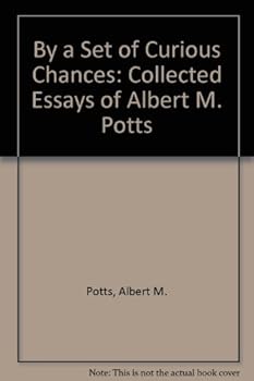 Unknown Binding By a Set of Curious Chances: Collected Essays of Albert M. Potts Book