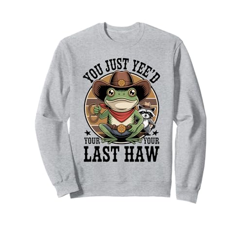 El divertido meme de You Just Ye'd Your Last Haw es de vaquero, gato y rana Sudadera