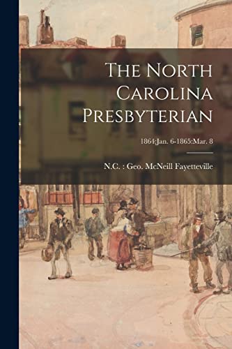 The North Carolina Presbyterian; 1864: Jan. 6-1865: Mar. 8