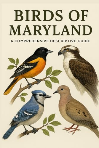 Birds of Maryland: A Comprehensive Descriptive Guide
