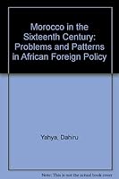 Morocco in the Sixteenth Century: Problems and Patterns in African Foreign Policy (Ibadan history series) 0582646707 Book Cover