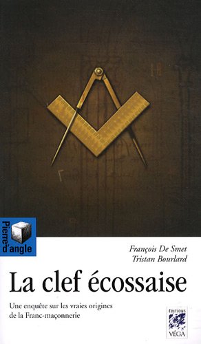 Télécharger La Clef écossaise : Une enquête sur les vraies origines de la franc-maçonnerie Gratuit
