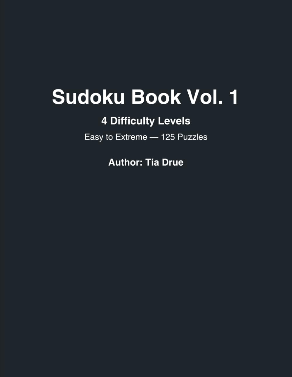 Sudoku Book Vol. 1: 4 Difficulty Levels – Easy to Extreme (125 Puzzles)