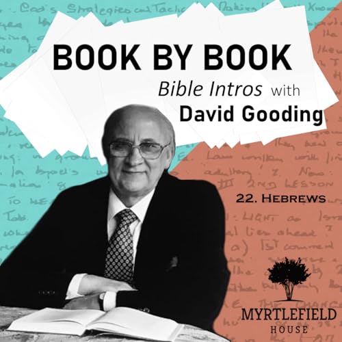 S5 E22: Hebrews &ndash; Book by Book: Bible Intros with David Gooding