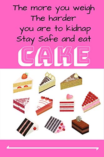 Stay Safe Eat Cake: Stay Safe Eat Cake Novelty Gag Gift ~ Notebook / Diary / Journal ~ Small 6" X 9"