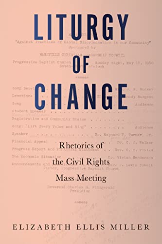 Liturgy of Change: Rhetorics of the Civil Rights Mass Meeting (Movement Rhetoric / Rhetorics Movements)