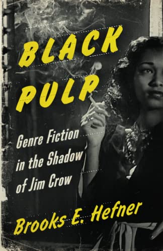 Black Pulp: Genre Fiction in the Shadow of Jim Crow Black Pulp: Genre Fiction in the Shadow of Jim Crow