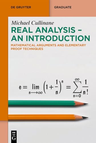 Real Analysis - An Introduction: Mathematical Arguments and Elementary Proof Techniques (De Gruyter Textbook)