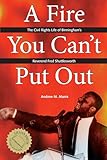 A Fire You Can't Put Out: The Civil Rights Life of Birmingham's Reverend Fred Shuttlesworth (Religion & American Culture)