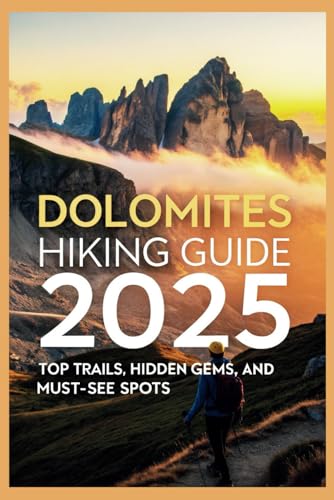 Dolomites Hiking Guide 2025: Top Trails, Hidden Gems, and Must-See