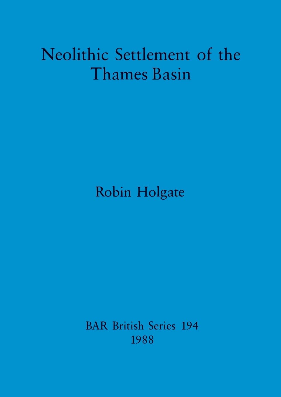 Neolithic settlement of the Thames Basin: 194 (British Archaeological Reports British Series)