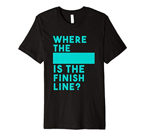 Where is the Finish Line Funny Running Race T-Shirt
