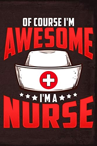 Of Course I'm Awesome I'm a Nurse 1795370173 Book Cover