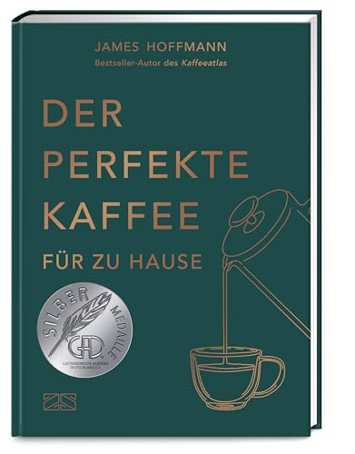 Der perfekte Kaffee für zu Hause – Das Praxis-Handbuch für Kaffeeliebhaber, Baristas und Espresso-Fans Der perfekte Kaffee für zu Hause – Das Praxis-Handbuch für Kaffeeliebhaber, Baristas und Espresso-Fans