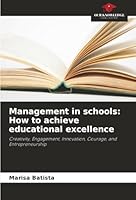Management in schools: How to achieve educational excellence: Creativity, Engagement, Innovation, Courage, and Entrepreneurship 6206820106 Book Cover