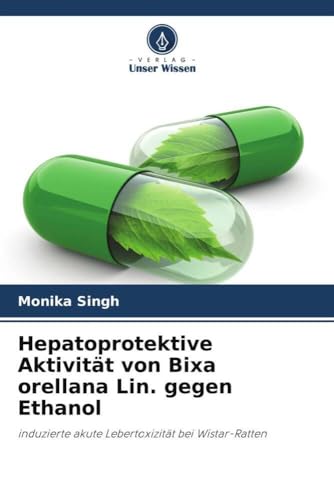 Hepatoprotektive Aktivität von Bixa orellana Lin. gegen Ethanol: induzierte akute Lebertoxizität bei Wistar-Ratten