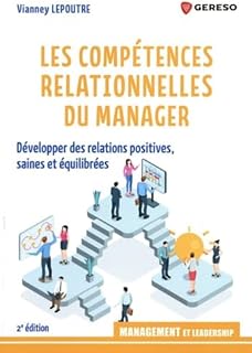 Les compétences relationnelles du manager: Développer des relations positives, saines et équilibrées