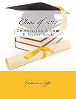 Class of 2015: Celebration Album & Guest Book 1511530626 Book Cover