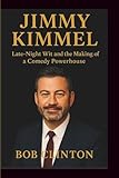 JIMMY KIMMEL: Late-Night Wit and the Making of a Comedy Powerhouse”