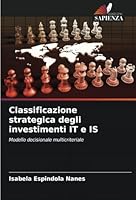 Classificazione strategica degli investimenti IT e IS: Modello decisionale multicriteriale (Italian Edition) 6208686636 Book Cover