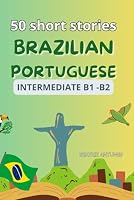50 short stories in Brazilian Portuguese: intermediate level B1-B2: with English translation B0D98TX2CT Book Cover