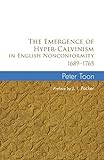 The Emergence of Hyper-Calvinism in English Nonconformity, 1689-1765