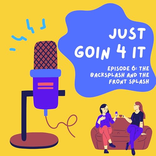 Episode 6: The Back Splash and the Front Splash