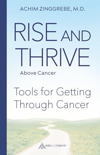 Rise and Thrive Above Cancer: Your Path to Finding Courage, Confidence and Healing Power