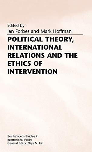 Political Theory, International Relations, and the Ethics of Intervention (Southampton Studies in International Policy)