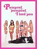 Pussycat, Pussycat, I Love You