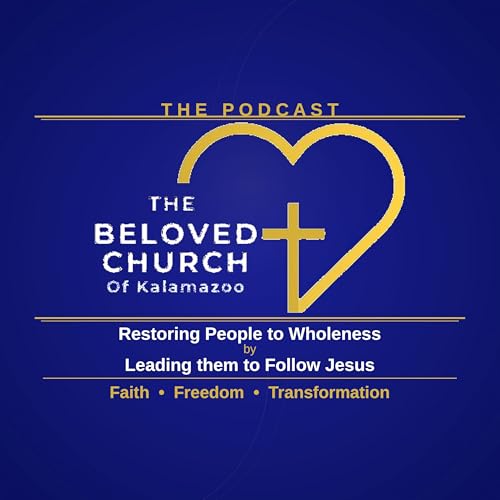 The Beloved Church of Kalamazoo Podcast By Pastor Mo Brooks cover art